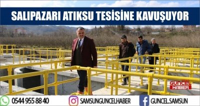 SALIPAZARI ATIKSU TESİSİNE KAVUŞUYOR