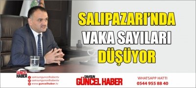 SALIPAZARI’NDA VAKA SAYILARI DÜŞÜYOR