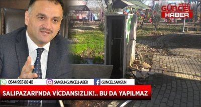 SALIPAZARI’NDA VİCDANSIZLIK!.. BU DA YAPILMAZ