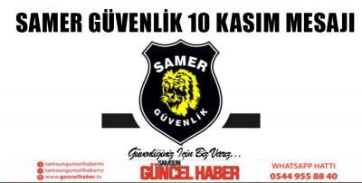 SAMER GÜVENLİK 10 KASIM MESAJI