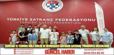 SAMSUN 15 TEMMUZ MİLLİ BİRLİK VE DEMOKRASİ BAYRAMI SATRANÇ TURNUVASI DÜZENLENDİ