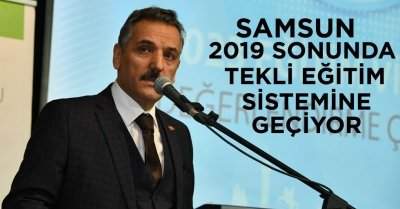 Samsun 2019 Yılında Tekli Eğitim Sistemine Geçiyor