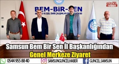 Samsun Bem Bir Sen İl Başkanlığından Genel Merkeze Ziyaret