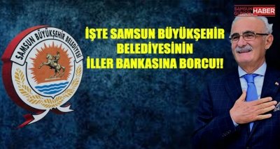 SAMSUN BÜYÜKŞEHİR BELEDİYESİNİN BORCU