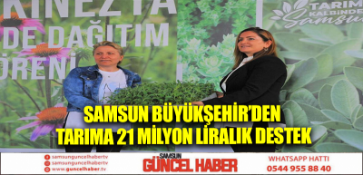 Samsun Büyükşehir’den tarıma 21 milyon liralık destek