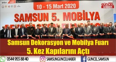 Samsun Dekorasyon ve Mobilya Fuarı 5. Kez Kapılarını Açtı  