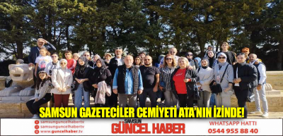 Samsun Gazeteciler Cemiyeti Ata’nın izinde!