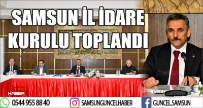 SAMSUN İL İDARE KURULU TOPLANDI