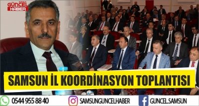 SAMSUN İL KOORDİNASYON TOPLANTISI