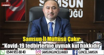 Samsun İl Müftüsü Çakır: “Kovid-19 tedbirlerine uymak kul hakkıdır” 