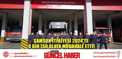 Samsun İtfaiyesi 2024'te 8 Bin 750 Olaya Müdahale Etti!