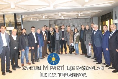 SAMSUN İYİ PARTİ'DE İLÇE BAŞKANLARI İLK KEZ TOPLANDI