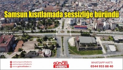 Samsun kısıtlamada sessizliğe büründü 