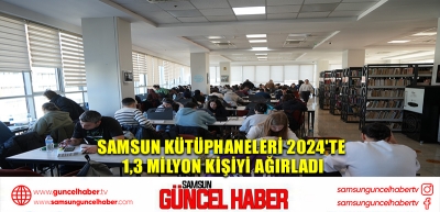 Samsun kütüphaneleri 2024'te 1,3 milyon kişiyi ağırladı