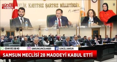 SAMSUN MECLİSİ 28 MADDEYİ KABUL ETTİ