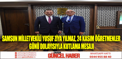 Samsun Milletvekili Yusuf Ziya Yılmaz, 24 Kasım Öğretmenler Günü dolayısıyla kutlama mesajı