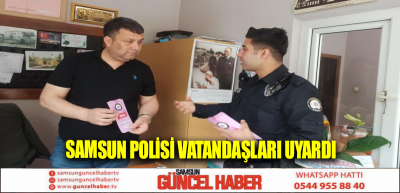 Samsun polisi vatandaşları uyardı