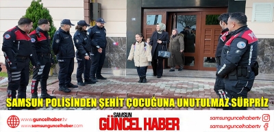 Samsun polisinden şehit çocuğuna unutulmaz sürpriz