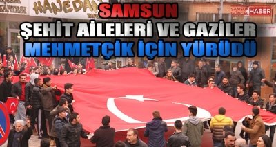 Samsun Şehit aileleri ve gaziler Mehmetçik için yürüdü