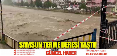 SAMSUN TERME DERESİ TAŞTI!