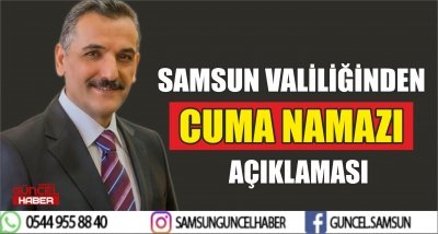 SAMSUN VALİLİĞİNDEN CUMA NAMAZI AÇIKLAMASI