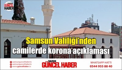 Samsun Valiliği’nden camilerde korona açıklaması