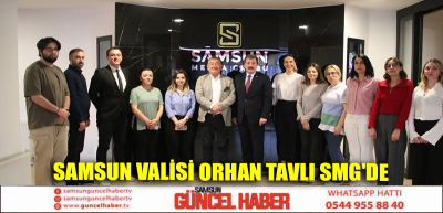 Samsun Valisi Orhan Tavlı SMG'de