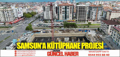 SAMSUN'A KÜTÜPHANE PROJESİ