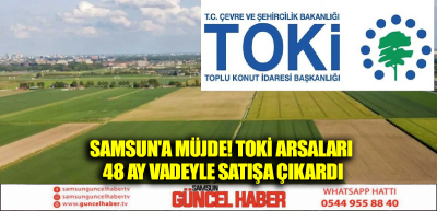 Samsun'a müjde! TOKİ arsaları 48 ay vadeyle satışa çıkardı