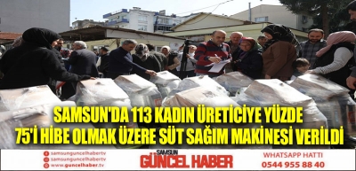 Samsun'da 113 kadın üreticiye yüzde 75'i hibe olmak üzere süt sağım makinesi verildi