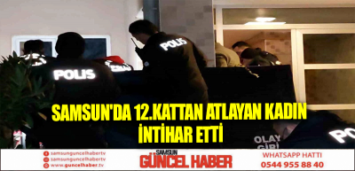 Samsun'da 12.Kattan Atlayan Kadın İntihar Etti