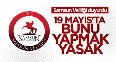 Samsun'da 19 Mayıs'ta bunu yapmak yasak