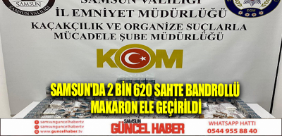 Samsun'da 2 bin 620 sahte bandrollü makaron ele geçirildi