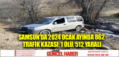 Samsun'da 2024 Ocak Ayında 862 Trafik Kazası: 1 Ölü, 512 Yaralı