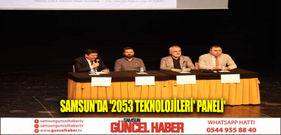 Samsun'da '2053 Teknolojileri' paneli'