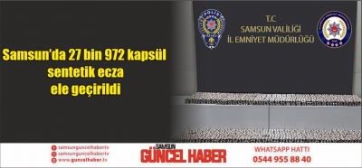 Samsun’da 27 bin 972 kapsül sentetik ecza ele geçirildi