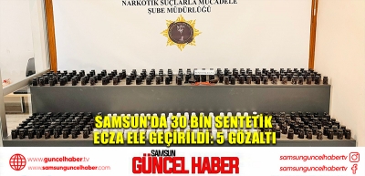 Samsun'da 30 bin sentetik ecza ele geçirildi: 5 gözaltı