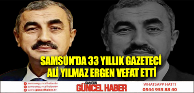 Samsun'da 33 yıllık gazeteci Ali Yılmaz Ergen vefat etti