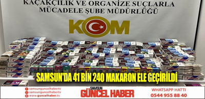 Samsun'da 41 bin 240 makaron ele geçirildi