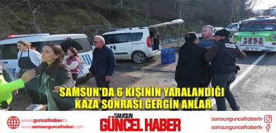 Samsun'da 6 kişinin yaralandığı kaza sonrası gergin anlar