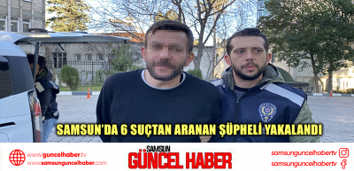 Samsun’da 6 suçtan aranan şüpheli yakalandı 