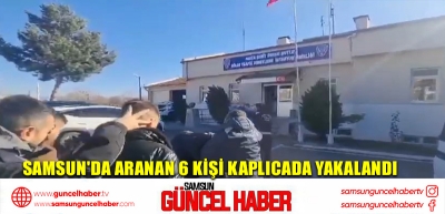 Samsun'da aranan 6 kişi kaplıcada yakalandı