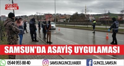 SAMSUN'DA ASAYİŞ UYGULAMASI