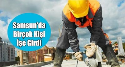 Samsun'da Birçok Kişi İşe Girdi