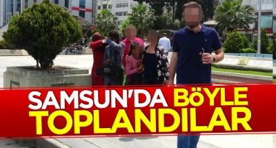 Samsun'da böyle toplandılar