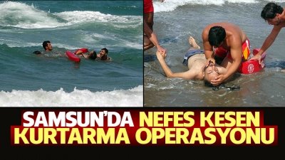 Samsun'da cankurtaranlardan nefes kesen kurtarma operasyonu