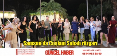 Samsun'da Coşkun Sabah rüzgarı