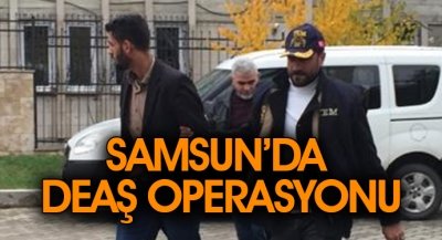 SAMSUN'DA DEAŞ OPERASYONU