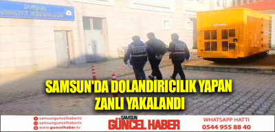 Samsun'da dolandırıcılık yapan zanlı yakalandı