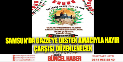 Samsun'da Gazze'ye Destek Amacıyla Hayır Çarşısı Düzenlenecek